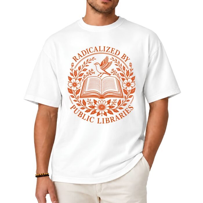 Radicalized by Public Libraries T-Shirt Radicalized by Public Libraries T-Shirt