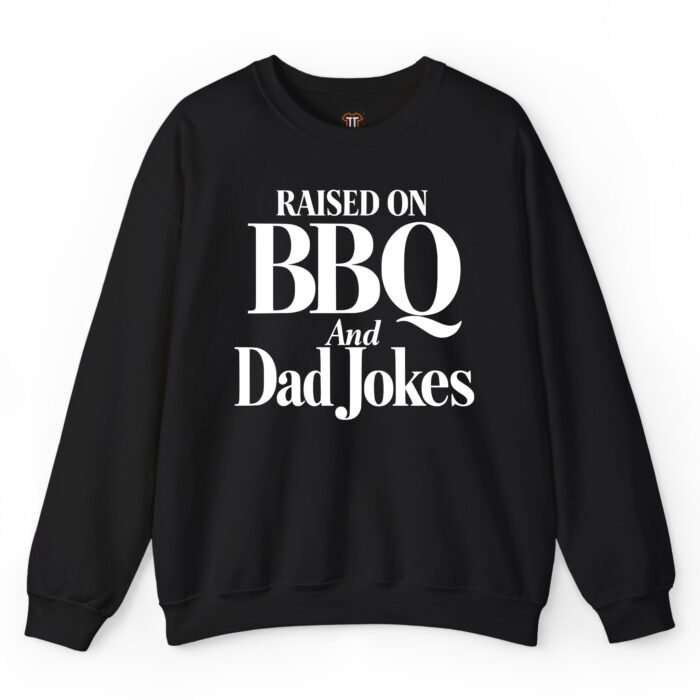 Raised on BBQ and Dad Jokes Sweatshirt Raised on BBQ and Dad Jokes Sweatshirt