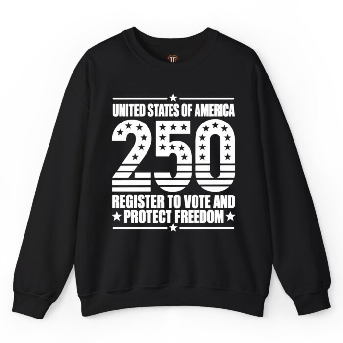 USA 250th Anniversary Register to Vote and Protect Freedom Sweatshirt America 250th Anniversary Register to Vote and Protect Freedom Sweatshirt