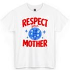 Respect Your Mother Shirt