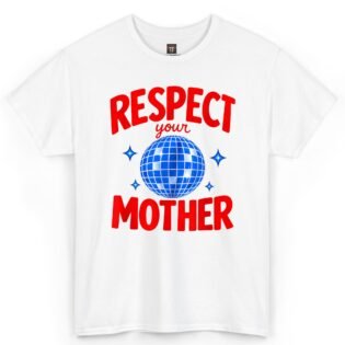 Respect Your Mother Shirt