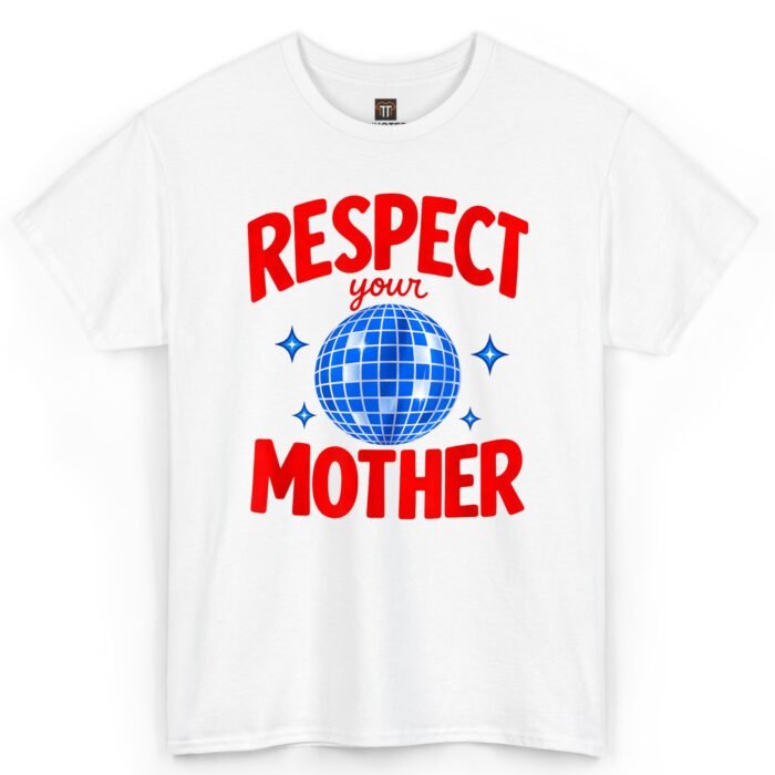 Respect Your Mother Shirt Respect Your Mother Shirt