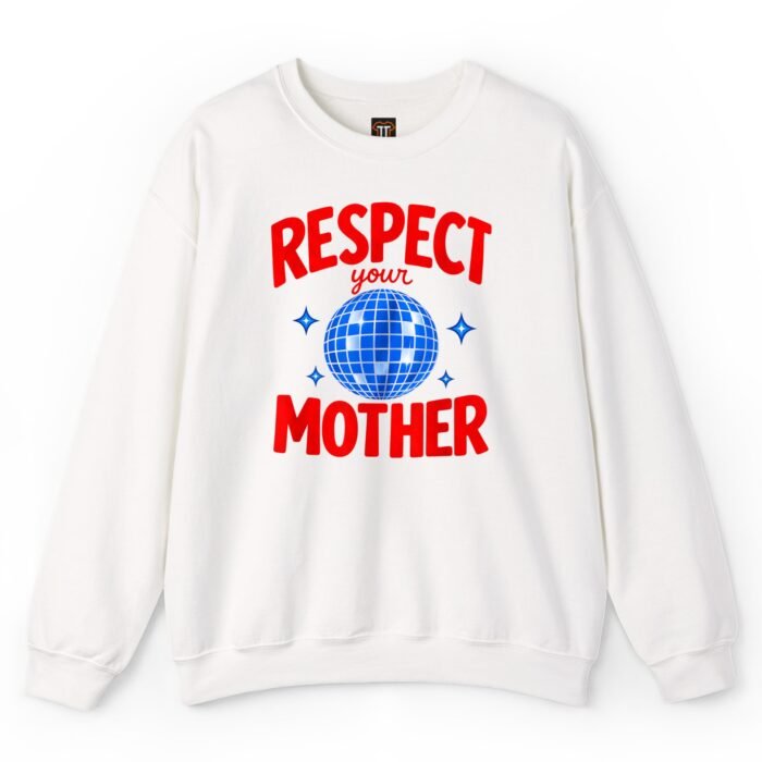 Respect Your Mother Sweatshirt Respect Your Mother Sweatshirt