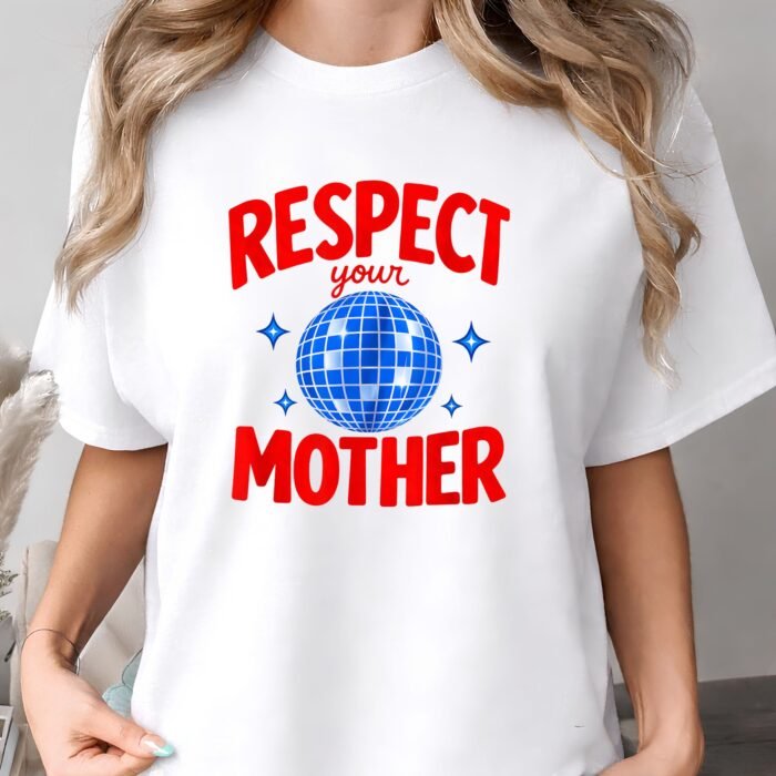 Respect Your Mother Shirt Respect Your Mother Shirt