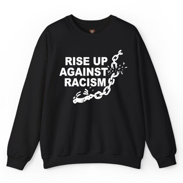 Rise Up Against Racism Sweatshirt Rise Up Against Racism Sweatshirt