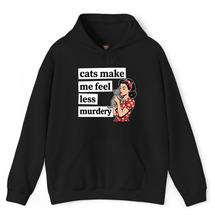Cats Make Me Feel Less Murdery Hoodie Cats Make Me Feel Less Murdery Hoodie