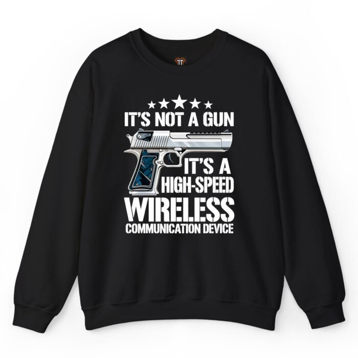 It's Not a Gun It's a High-Speed Wireless Communication Device Sweatshirt It's Not a Gun It's a High-Speed Wireless Communication Device Sweatshirt