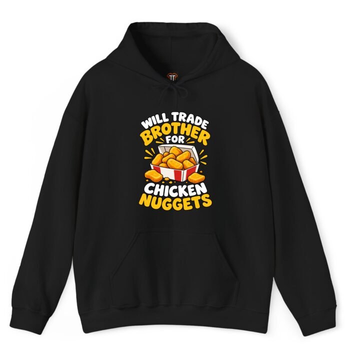 Will Trade Brother for Chicken Nuggets Hoodie Will Trade Brother for Chicken Nuggets Hoodie