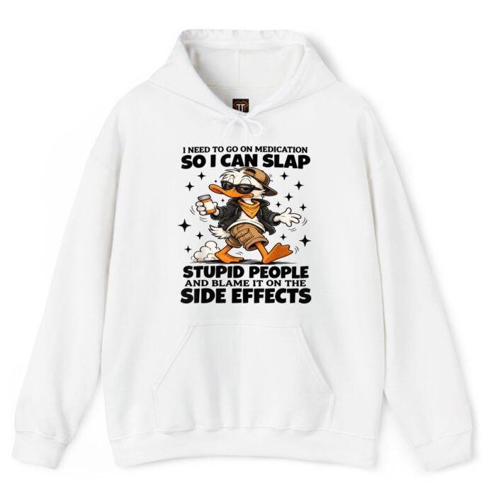 I Need to Go On Medication So I Can Slap Stupid People Hoodie