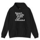 Smart People Don't Get Offended Hoodie