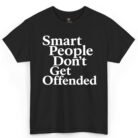 Smart People Don't Get Offended Shirt