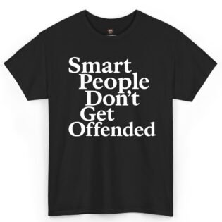 Smart People Don't Get Offended Shirt