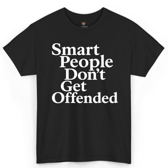 Smart People Don't Get Offended Shirt Smart People Don't Get Offended Shirt