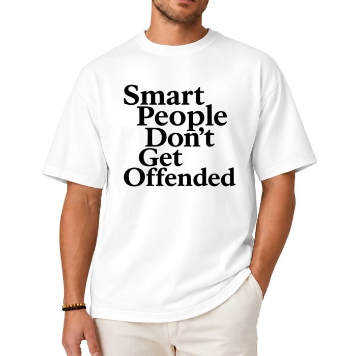 Smart People Don't Get Offended Shirt Smart People Don't Get Offended Shirt