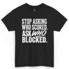 Stop Asking Who Scored Ask Who Blocked Shirt