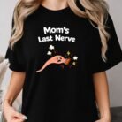 Mom's Last Nerve Shirt