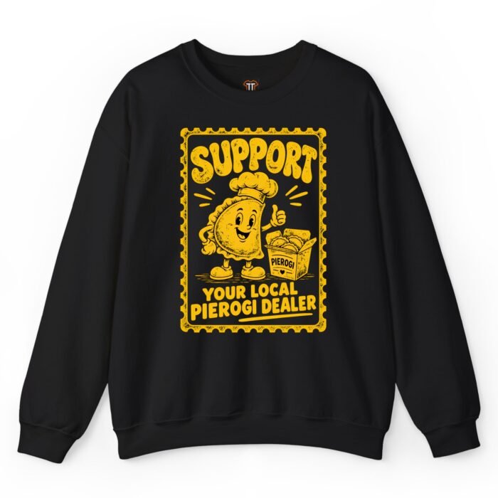 Support Your Local Pierogi Dealer Sweatshirt Support Your Local Pierogi Dealer Sweatshirt
