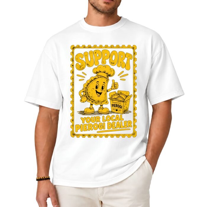 Support Your Local Pierogi Dealer Shirt Support Your Local Pierogi Dealer Shirt