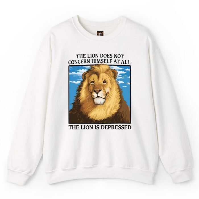 The Lion Is Depressed Sweatshirt The Lion Is Depressed Sweatshirt