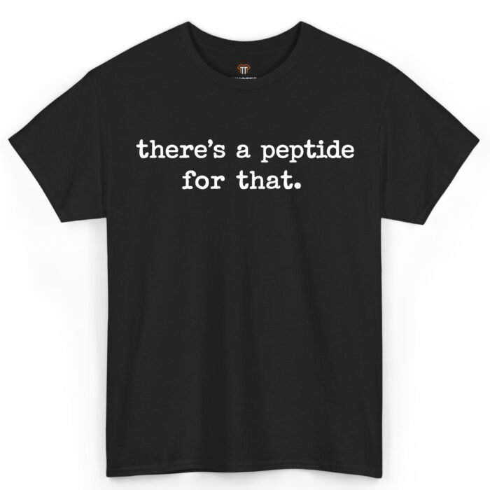There's a Peptide for That Shirt There's a Peptide for That Shirt