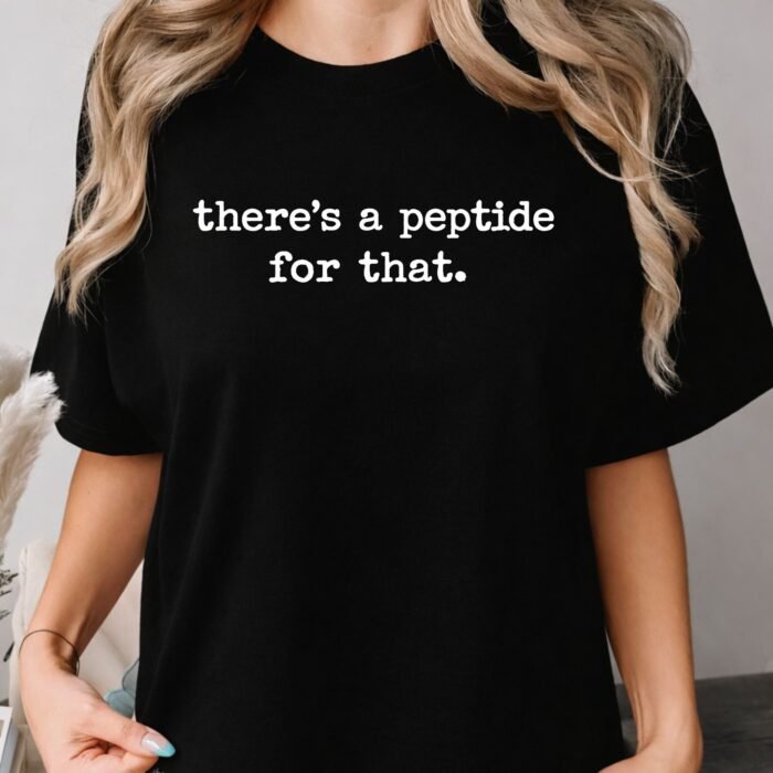 There's a Peptide for That Shirt There's a Peptide for That Shirt
