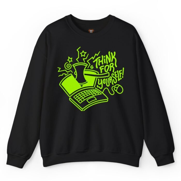 Think For Yourself Computer Sweatshirt Think For Yourself Computer Sweatshirt