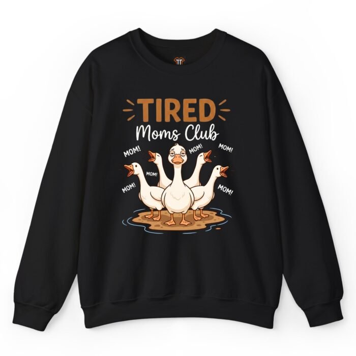 Tired Moms Club Goose Sweatshirt