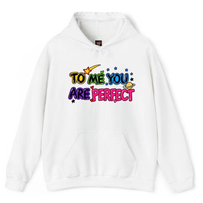 To Me You Are Perfect Hoodie To Me You Are Perfect Hoodie
