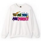 To Me You Are Perfect Sweatshirt
