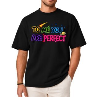 To Me You Are Perfect Shirt