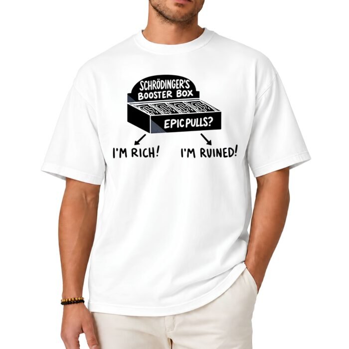 Schrödinger's Booster Box Epic Pulls I'm Rich I'm Ruined Shirt