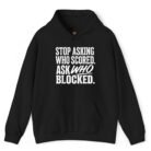 Stop Asking Who Scored Ask Who Blocked Hoodie
