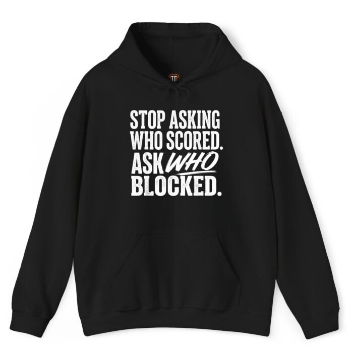 Stop Asking Who Scored Ask Who Blocked Hoodie Stop Asking Who Scored Ask Who Blocked Hoodie