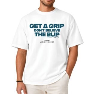 Get A Grip Don't Believe The Blip VisionQuest Shirt
