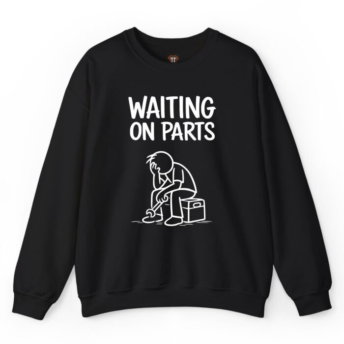 Waiting On Parts Mechanic Sweatshirt Waiting On Parts Mechanic Sweatshirt