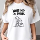Waiting On Parts Mechanic Shirt