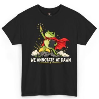 We Annotate at Dawn Shirt