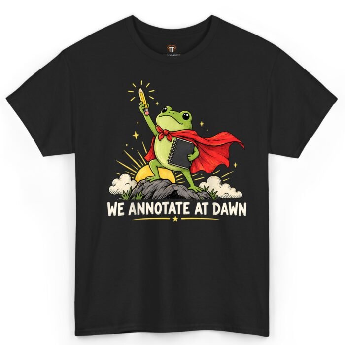 We Annotate at Dawn Shirt We Annotate at Dawn Shirt