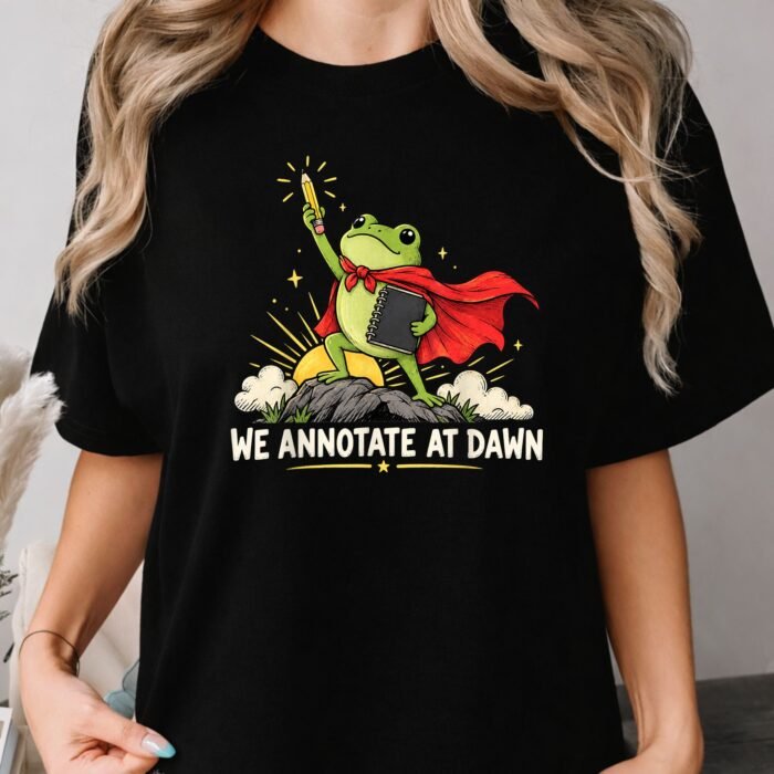 We Annotate at Dawn Shirt We Annotate at Dawn Shirt