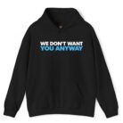 We Don't Want You Anyway Hoodie