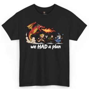 We Had a Plan Dragon Shirt