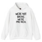 We're Not Broke We're Pre-Rich Hoodie