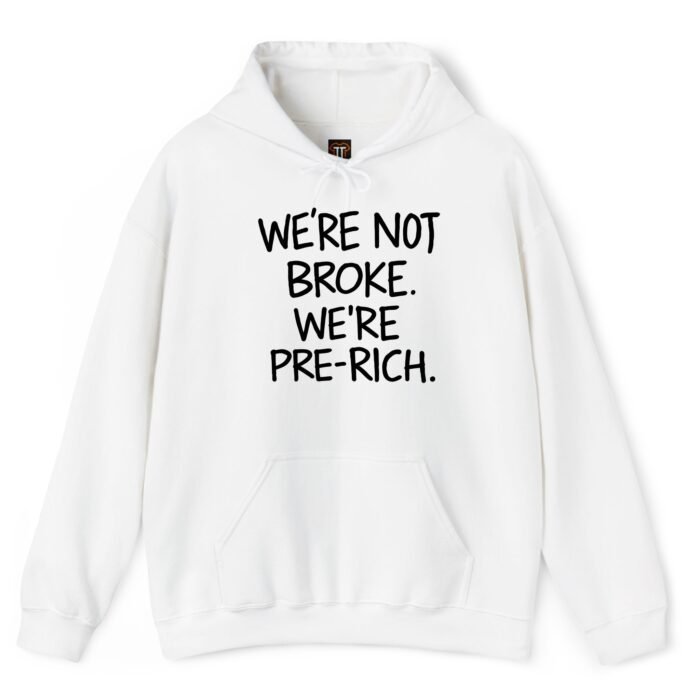 We're Not Broke We're Pre-Rich Hoodie We're Not Broke We're Pre-Rich Hoodie