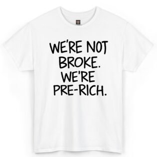 We're Not Broke We're Pre-Rich Shirt
