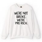 We're Not Broke We're Pre-Rich Sweatshirt