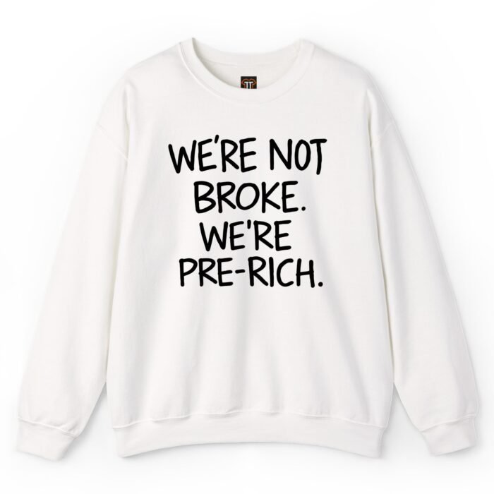 We're Not Broke We're Pre-Rich Sweatshirt We're Not Broke We're Pre-Rich Sweatshirt