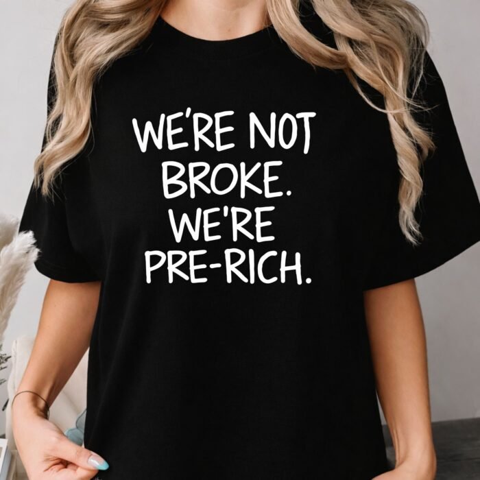 We're Not Broke We're Pre-Rich Shirt We're Not Broke We're Pre-Rich Shirt