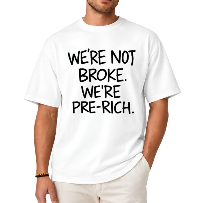 We're Not Broke We're Pre-Rich Shirt We're Not Broke We're Pre-Rich Shirt