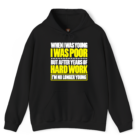 When I Was Young I Was Poor but After Years of Hard Work I Am No Longer Young Hoodie