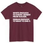 White Enough to Know I Benefit From Racism Shirt